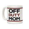 Off Duty Mom Coffee Mug