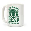 Oh Baby Don't Leaf Me This Way Coffee Mug