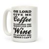 Oh Lord, Give Me Coffee To Change The Thigns I Can And Wine To Accept The Things I Can't Coffee Mug