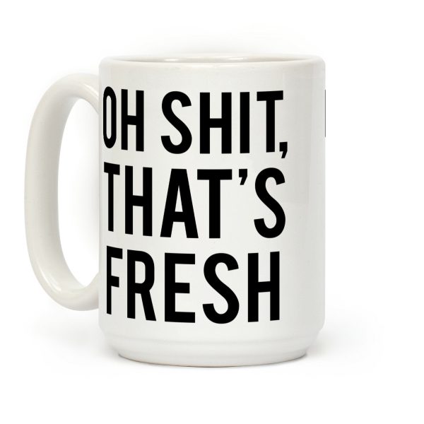 Oh Shit That's Fresh Coffee Mug