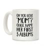 Oh You Love "Mom"? Coffee Mug