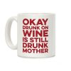 Okay Drunk On Wine Is Still Drunk Mother Coffee Mug