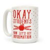 Okay Students Now Let's Get Information Coffee Mug