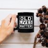 Old Lives Matter Funny Coffee Mug, Humor Gift for Grandpa Grandma Mom Dad, Birthday Christmas Gag Gift