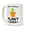 Omg I Literally Plant Even Coffee Mug