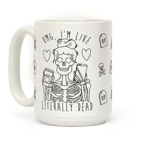 Omg I'm Like Literally Dead Coffee Mug