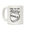 Omg I'm Like Totally Single Coffee Mug