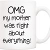 OMG My Mother Was Right About Everything Coffee Mug Funny Gift for Mom
