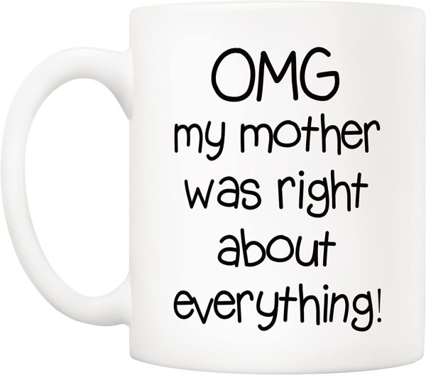 OMG My Mother Was Right About Everything Coffee Mug Funny Gift for Mom