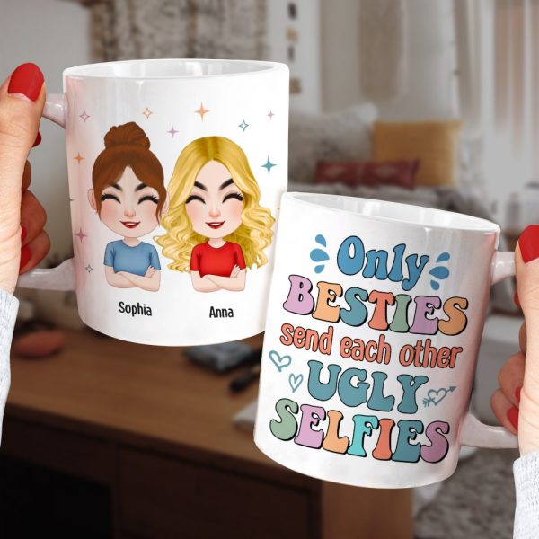 Only Besties Send Each Other Ugly Selfies - Personalized Friends Mug - Gift For Friends