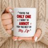 Only One I Want To Annoy, Text And Stars Design - Personalized Custom Coffee Mug - CPL1057_MG
