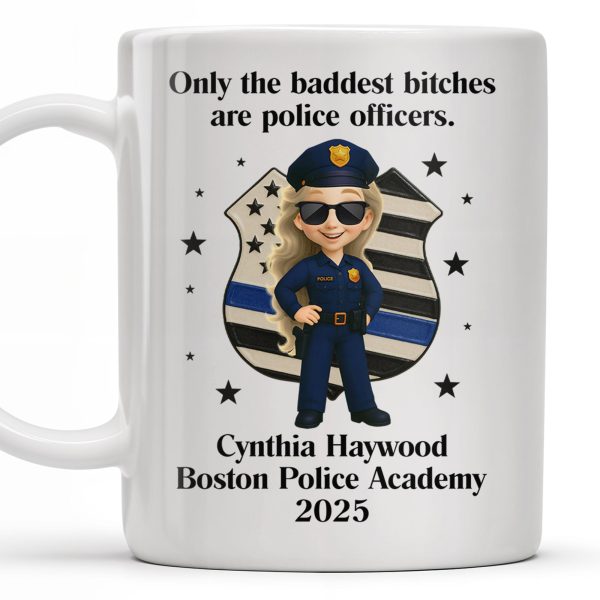 Only The Baddest B*tches Are Police Officers, Police Badge and Officer - Personalized Custom Coffee Mug - OFC020_MG