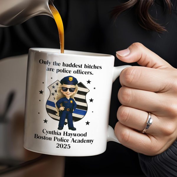 Only The Baddest B*tches Are Police Officers, Police Badge and Officer - Personalized Custom Coffee Mug - OFC020_MG