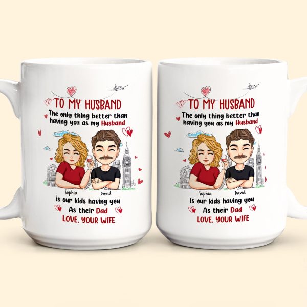 Only Thing Better Than Having You As Husband Is Our Kids Having You As Dad - Personalized Mug