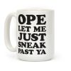 Ope Let Me Just Sneak Past Ya Coffee Mug