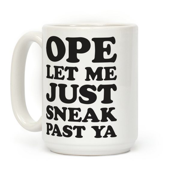 Ope Let Me Just Sneak Past Ya Coffee Mug