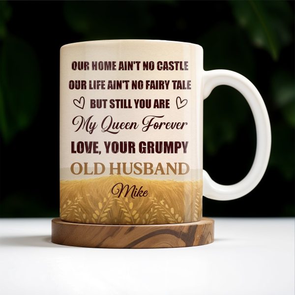 Our Home Ain't No Castle But Still You Are My Queen Forever - Personalized Custom Coffee Mug - WIF035_MG