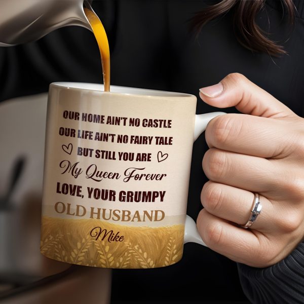 Our Home Ain't No Castle But Still You Are My Queen Forever - Personalized Custom Coffee Mug - WIF035_MG