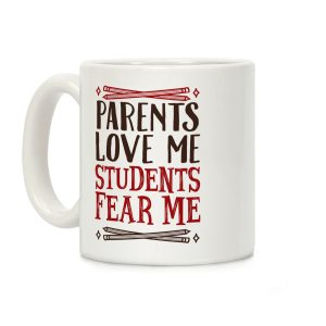 Parents Love Me, Students Fear Me Coffee Mug