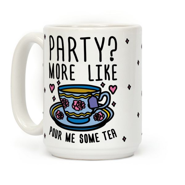 Party? More Like Pour Me Some Tea Coffee Mug
