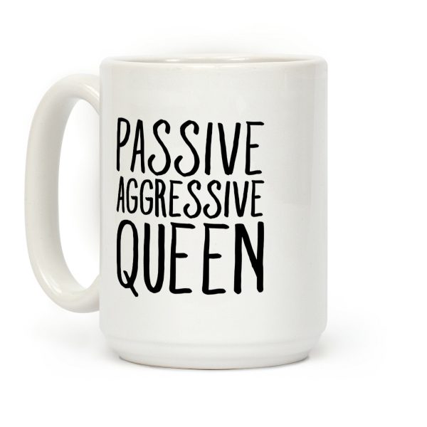 Passive Aggressive Queen Coffee Mug