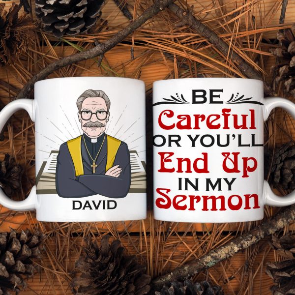 Pastor Be Careful Or You'll End Up With My Sermon Personalized Mug