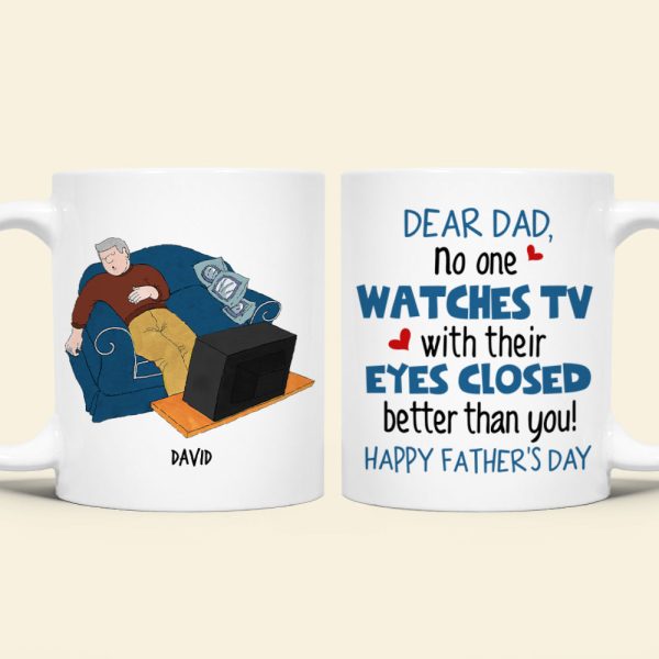 Personalized Gifts For Dad Coffee Mug Dear Dad, No One Watches TV With Their Eyes Closed Better Than You