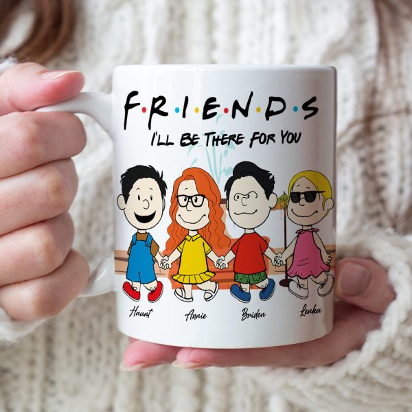 Personalized Gifts For Friends Coffee Mug I'll Be There For You 03KALU140125HH