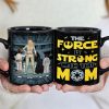 Personalized Gifts For Mother Coffee Mug The Force Is Strong With This Mom 02QHTI240224HHHG