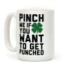 Pinch Me If You Want to Get Punched Coffee Mug