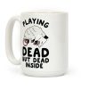 Playing Dead but Dead Inside Coffee Mug