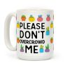 Please Don't Overcrowd Me Coffee Mug