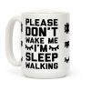 Please Don't Wake Me I'm Sleepwalking Coffee Mug