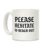 Please Hesitate To Reach Out Coffee Mug