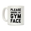Please Ignore My Gym Face Coffee Mug