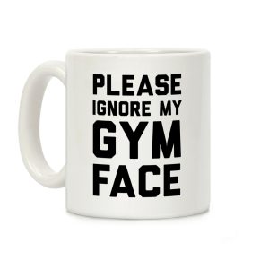 Please Ignore My Gym Face Coffee Mug