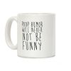 Poop Humor Will Never Not be Funny Coffee Mug