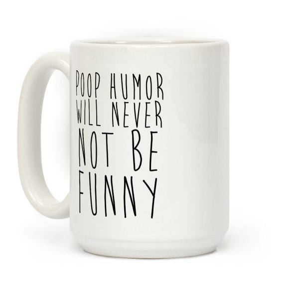 Poop Humor Will Never Not be Funny Coffee Mug