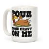 Pour Some Gravy On Me Coffee Mug