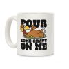 Pour Some Gravy On Me Coffee Mug