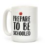Prepare To Be Schooled Coffee Mug