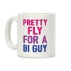 Pretty Fly For A Bi Guy Coffee Mug