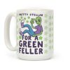 Pretty Stellar for a Green Feller Coffee Mug