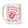 Pro-Choice Pro-Feminism Pro-Coffee Coffee Mug