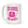 Pro-Choice, Pro-Feminism, Pro-Hockey Coffee Mug