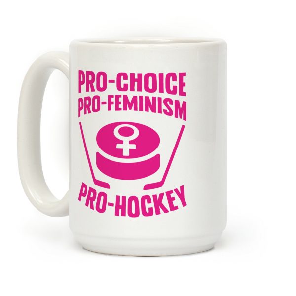 Pro-Choice, Pro-Feminism, Pro-Hockey Coffee Mug