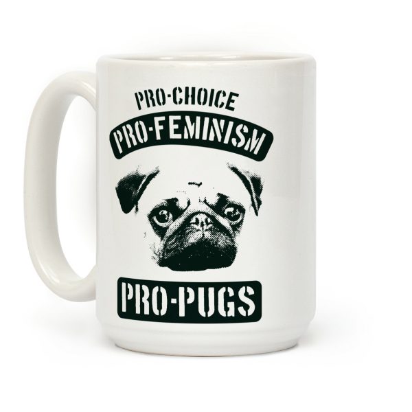 Pro-Choice Pro-Feminism Pro-Pugs Coffee Mug
