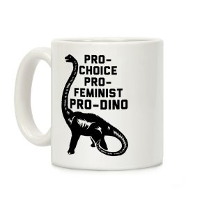 Pro-Choice Pro-Feminist Pro-Dino Coffee Mug