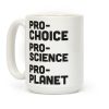 Pro-Choice Pro-Science Pro-Planet Coffee Mug