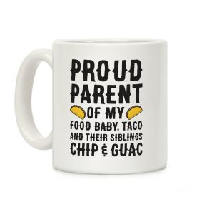 Proud Parent Of My Food Baby, Taco, And Their Siblings Chip & Guac Coffee Mug